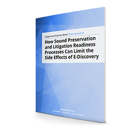 Solution Brief: Pharmaceutical Industry - How Sound Preservation and Litigation Readiness Processes Can Limit the Side Effects of E-Discovery by Zapproved