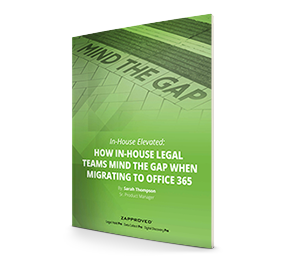 In House Elevated: How In-house Legal Teams Mind the Gap When Migrating to Office 365 Whitepaper by Zapproved