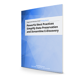 Energy Solution Brief: Powerful Best Practices Simplify Data Preservation and Streamline E-Discovery by Zapproved