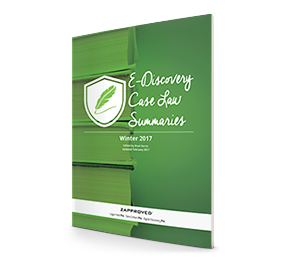 Zapproved’s E-Discovery Case Law Summaries: 2017 Winter Volume